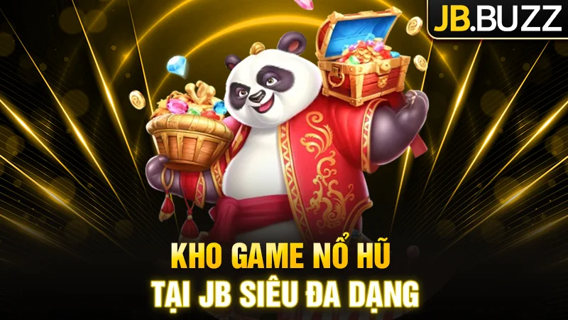 Kho game Nổ Hũ tại JB siêu đa dạng