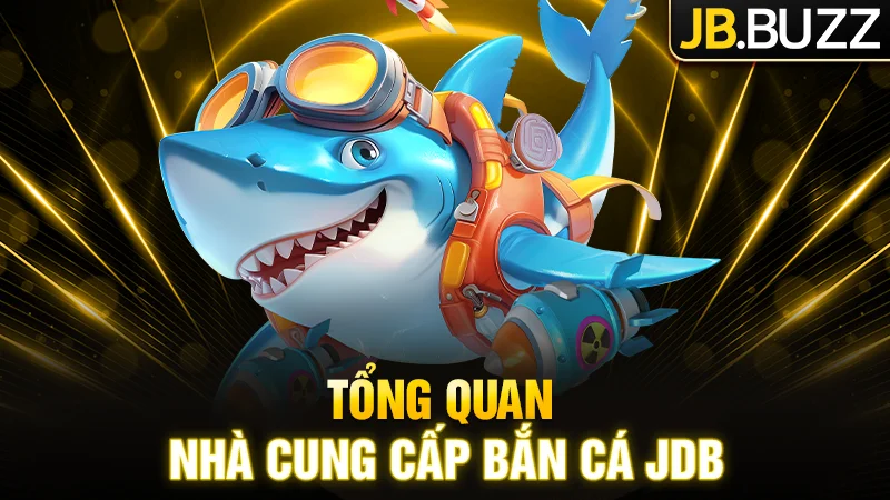 JDB - Nhà cung cấp săn thưởng bắn cá nổi bật tại JB Casino