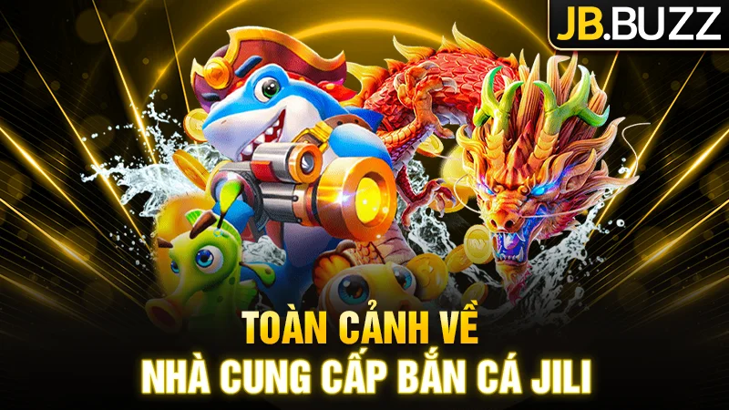 Khám phá về nhà cung cấp bắn cá Jili
