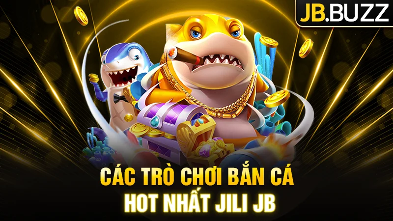 Điểm qua các trò chơi Fishing cực cháy tại Jili