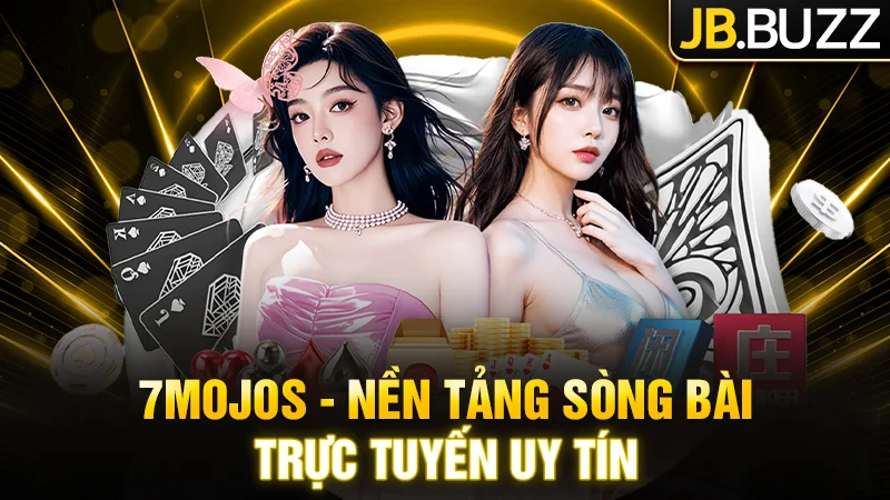7Mojos – Nền tảng sòng bài trực tuyến uy tín, chất lượng cao