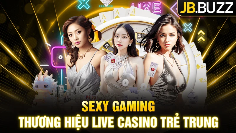 Sexy Gaming – Thương hiệu Live Casino trẻ trung, nhiều trò chơi mới lạ
