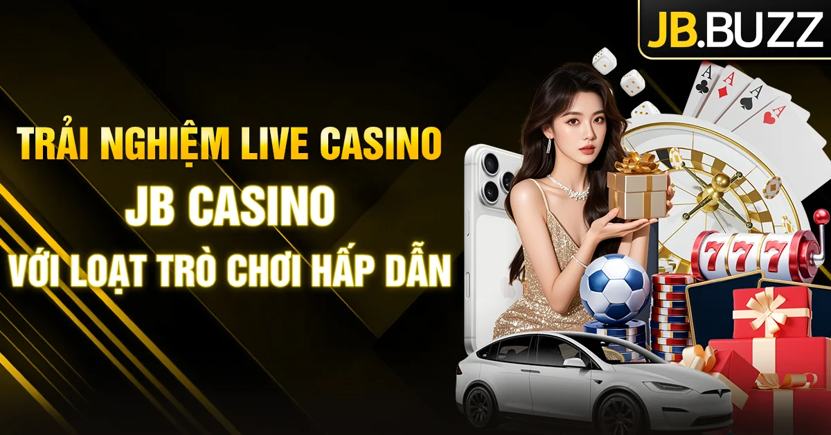 Live Casino sở hữu kho game ấn tượng tại cổng JB