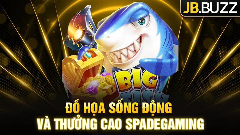 Đồ họa sống động thưởng cao tại bắn cá SpadeGaming