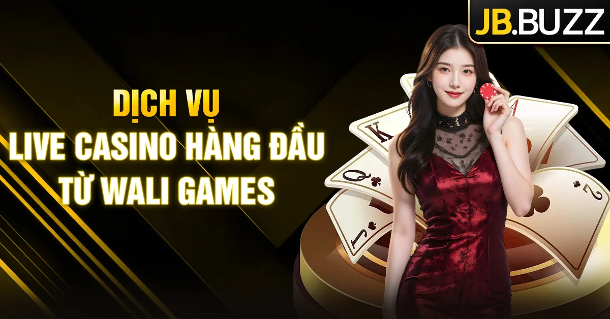 Sân chơi Live Casino Wali Games cuốn hút