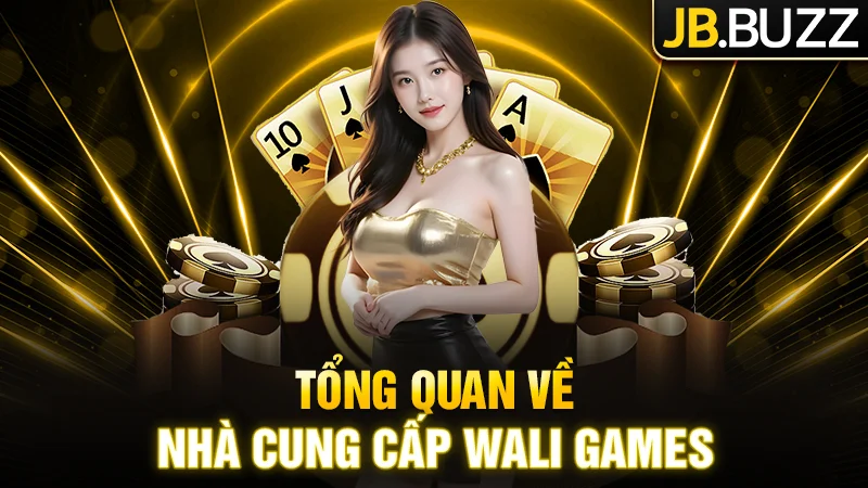 Giới thiệu tổng quan về nhà cung cấp Live Casino Wali Games