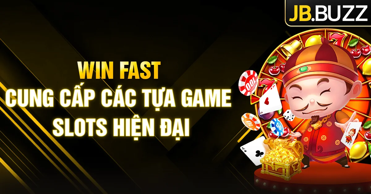 Win Fast cung cấp các tựa game Slots phong cách hiện đại