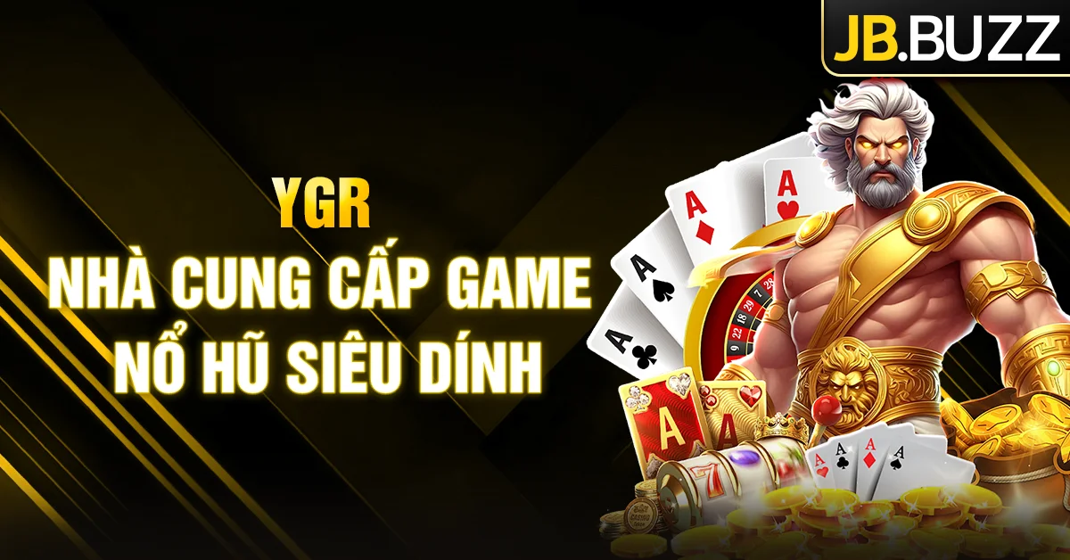 YGR cung cấp game nổ hũ siêu dính tại JB Casino