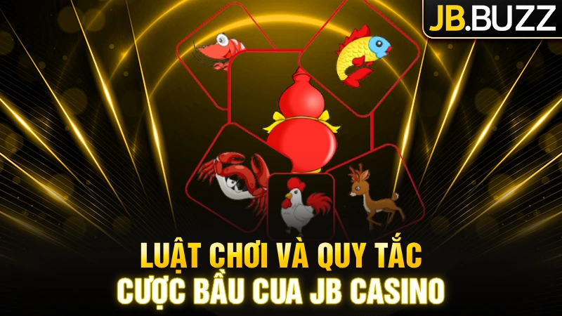 Luật chơi và quy tắc cược bầu cua JB Casino