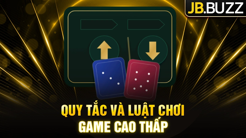Quy tắc và luật chơi game cao thấp