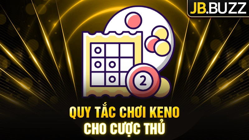 Quy tắc chơi game Keno cho cược thủ mới
