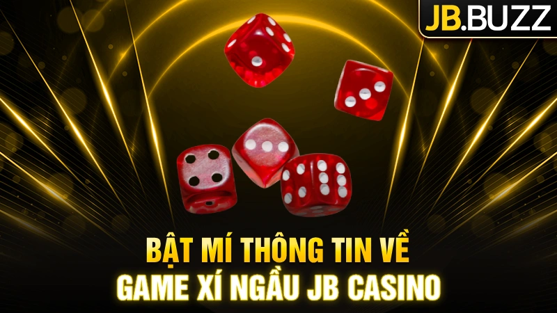 Bật mí thông tin về game xí ngầu JB Casino