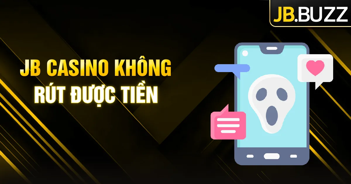 JB Casino không rút được tiền