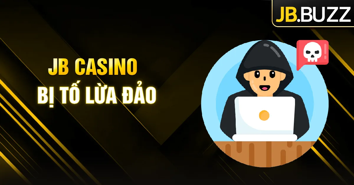 JB Casino bị tố lừa đảo
