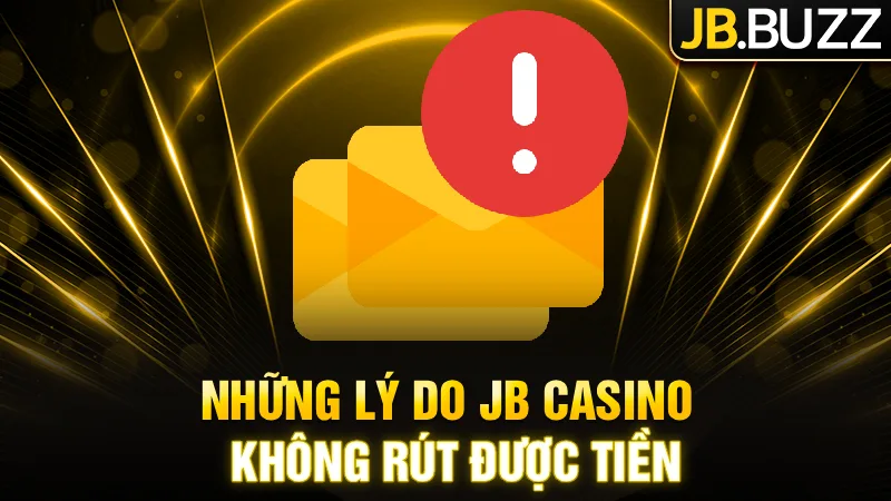 nhung-ly-do-jb-casino-khong-rut-djuoc-tien