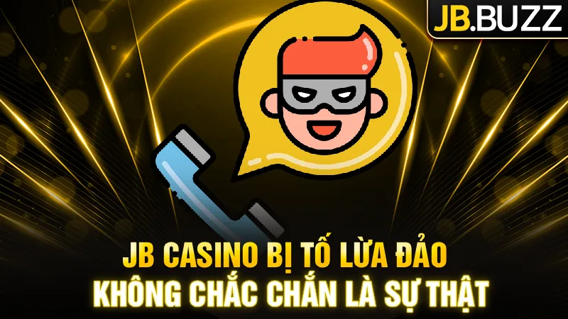 jb-casino-bi-to-lua-djao-khong-chac-chan-la-su-that